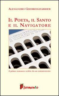 Il poeta, il santo e il navigatore - Alessandro Ghebreigziabiher - copertina