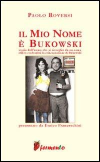 Il mio nome è Bukowski - Paolo Roversi - copertina