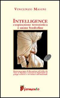 Intelligence. Cospirazione terroristica e anime borderline - Vincenzo Masini - copertina