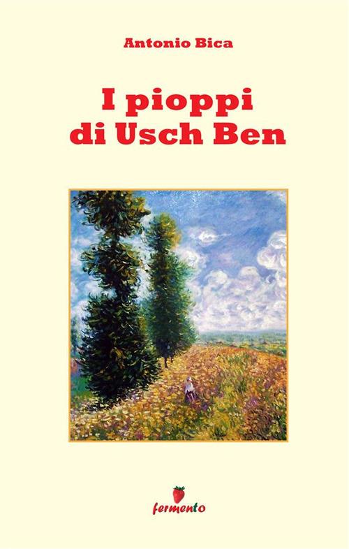 I pioppi di Usch Ben. Storia di un vecchio, un bambino e dell'usignolo che la cantò. Nuova ediz. - Antonio Bica - copertina