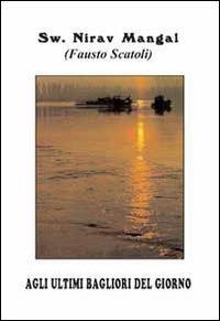 Agli ultimi bagliori del giorno - Swami Mangal Niraw - copertina
