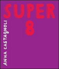 Super 8 - Anna Castagnoli - copertina