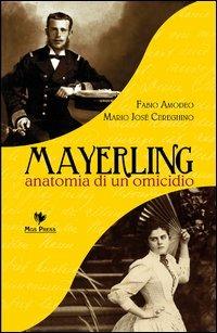 Mayerling. Anatomia di un omicidio - Fabio Amodeo,Mario Josè Cereghino - copertina
