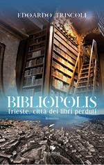 Bibliopolis. Trieste, città dei libri perduti