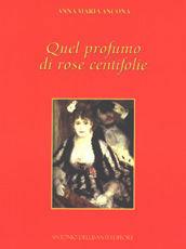 Libro Quel profumo di rose centifolie Anna Maria Ancona