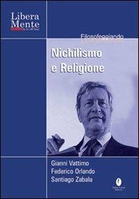 Nichilismo e religione. Con DVD - Gianni Vattimo,Santiago Zabala - copertina