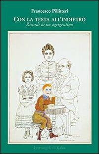 Con la testa all'indietro. Ricordi di un agrigentino - Francesco Pillitteri - copertina