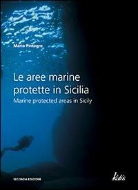 Le aree marine protette in Sicilia-Marine protected areas in Sicily. Ediz. bilingue - Mario Pintagro - copertina