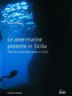 Le aree marine protette in Sicilia-Marine protected areas in Sicily. Ediz. bilingue