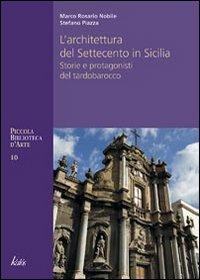 Architettura del Settecento in Sicilia. Storie e protagonisti del tardo barocco - Marco R. Nobile,Stefano Piazza - copertina