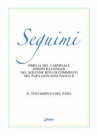 Seguimi. Il testamento del papa - Benedetto XVI (Joseph Ratzinger),Giovanni Paolo II - copertina