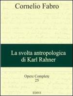 Opere complete. Vol. 25: La svolta antropologica di Karl Rahner.