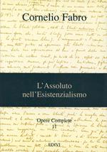 Opere complete. Vol. 11: L'assoluto nell'esistenzialismo