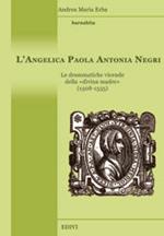 L'angelica Paola Antonia Negri. Le drammatiche vicende della «divina madre» (1508-1555)