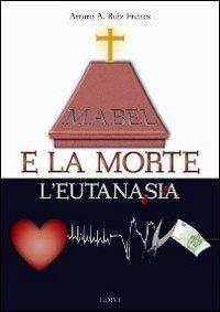 Mabel e la morte. L'eutanasia - Arturo A. Ruiz Freites - copertina