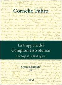 Opere complete. Vol. 29: La trappola del compromesso storico. Da Togliatti a Berlinguer - Cornelio Fabro - copertina