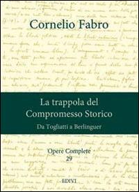 Opere complete. Vol. 29: La trappola del compromesso storico. Da Togliatti a Berlinguer. - Cornelio Fabro - copertina
