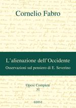 Opere complete. Vol. 31: L'alienazione dell'Occidente. Osservazioni sul pensiero di E. Severino