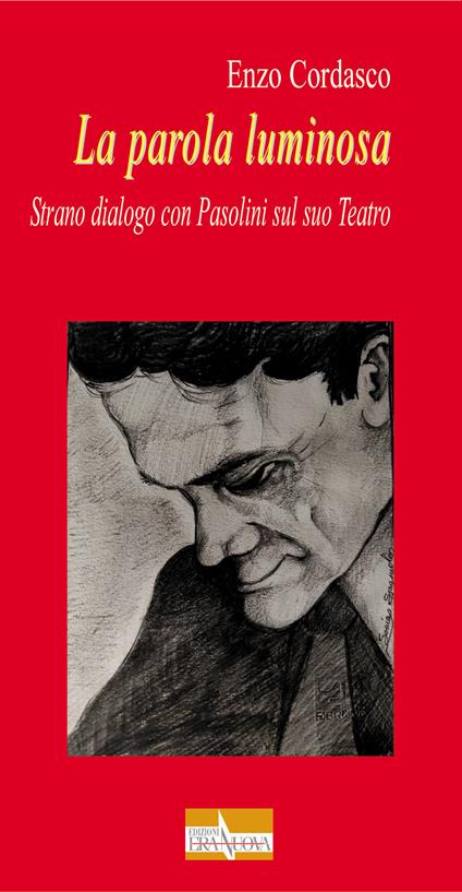 La parola luminosa. Strano dialogo con Pasolini sul suo teatro - Enzo Cordasco - copertina