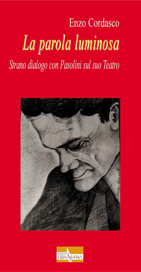 La parola luminosa. Strano dialogo con Pasolini sul suo teatro - Enzo Cordasco - copertina