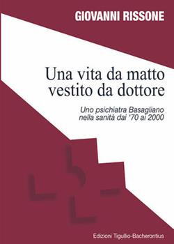 Libro Una vita da matto vestito da dottore  Giovanni Rissone