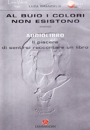Al buio i colori non esistono. Audiolibro. CD Audio