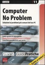 Computer no problem. Soluzioni ai problemi più comuni del tuo pc