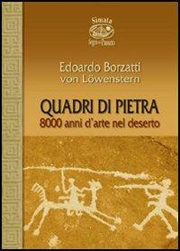 Quadri di pietra. 8000 anni d'arte nel deserto - Edoardo Borzatti von Löwenstern - copertina