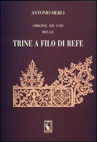 Origine ed uso delle trine a filo di refe (rist. anast. 1864) - Antonio Merli - copertina