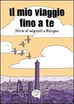 Il mio viaggio fino a te. Storie di migranti a Bologna