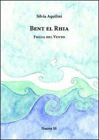 Bent el rhia. Figlia del vento - Silvia Aquilini - copertina