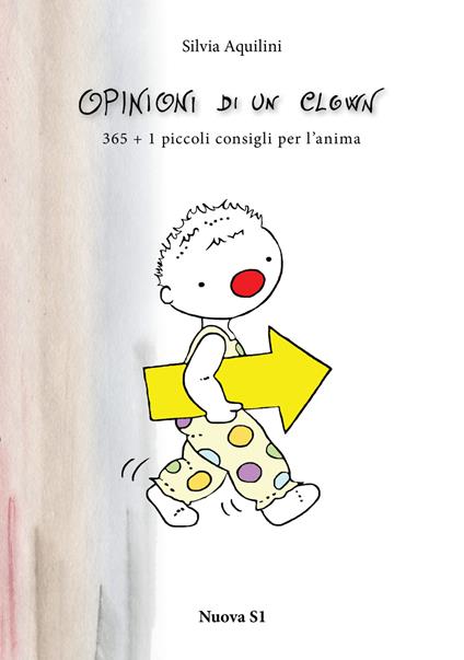 Opinioni di un clown. 365 + 1 piccoli consigli per l'anima - Silvia Aquilini - copertina