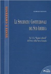 Le specificità costituzionali del Sud America. Vol. 1: Le «regioni culturali» del perù e della Nuova Granade - Giorgio Donati - copertina