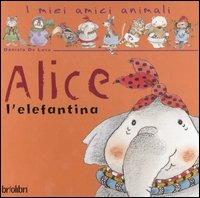 Alice l'elefantina. Ediz. illustrata - Vicky Egan,Daniela De Luca - copertina