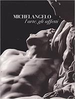 Michelangelo. L'arte, gli affetti