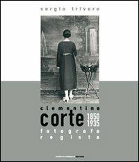 Clementina Corte. 1850-1935: Fotografa regista - Sergio Trivero - copertina