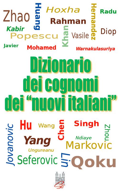 Dizionario dei cognomi dei «nuovi italiani». Hu, Chen, Mohamed, Singh e Warnakulasuriya - Enzo Caffarelli - copertina