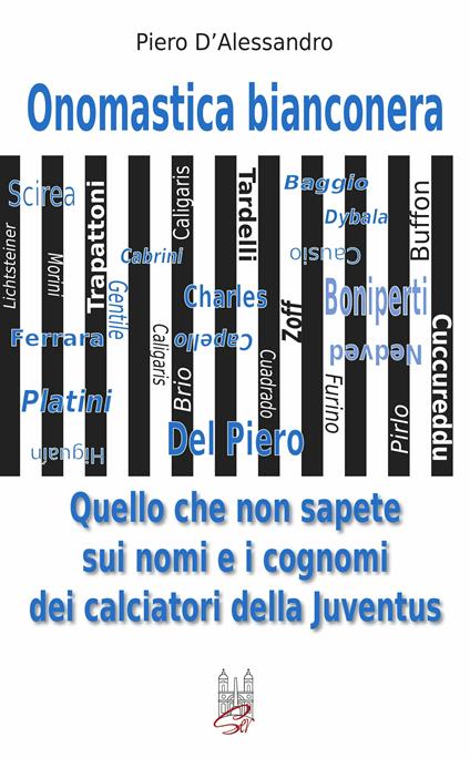 Onomastica bianconera. Quello che non sapete sui nomi e i cognomi dei calciatori della Juventus - Piero D'Alessandro - copertina