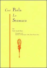 Così parla lo stomaco. Il centro germinativo di tutte le malattie. «La tragedia della nutrizione umana» - Arnold Ehret - copertina
