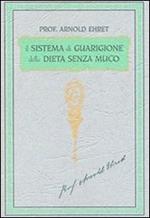 Il sistema di guarigione della dieta senza muco. Un corso completo per chi desidera imparare ad avere controllo della propria salute