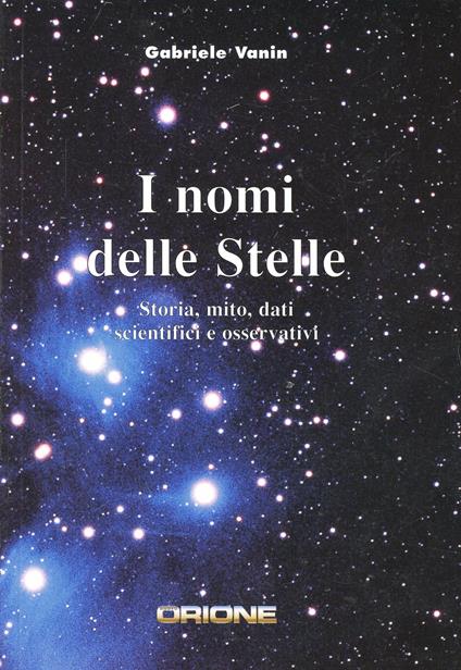 I nomi delle stelle. Storia, mito, dati scientifici e osservativi - Gabriele Vanin - copertina