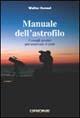 Manuale dell'astrofilo. Consigli pratici per osservare il cielo - Walter Ferreri - copertina