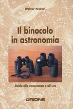 Il binocolo in astronomia. Guida alla conoscenza e all'uso