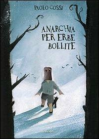 Anarchia per erbe bollite - Paolo Cossi - copertina