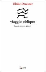 Viaggio obliquo (poesie 1995- 2009)