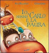 Io, nonno Carlo e la paura - Anna Baccelliere,Chiara Gobbo - copertina