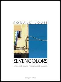 Sevencolors. Scene di pace in giorni di guerra - Ronald Louis - copertina