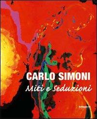 Carlo Simoni. Miti e seduzioni. Catalogo della mostra (Pistoia, 19 settembre-25 ottobre 2008). Ediz. italiana e inglese - copertina
