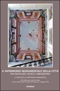 Il patrimonio monumentale della città fra restauro, riuso e abbandono. Il caso della Santissima Annunziata - copertina