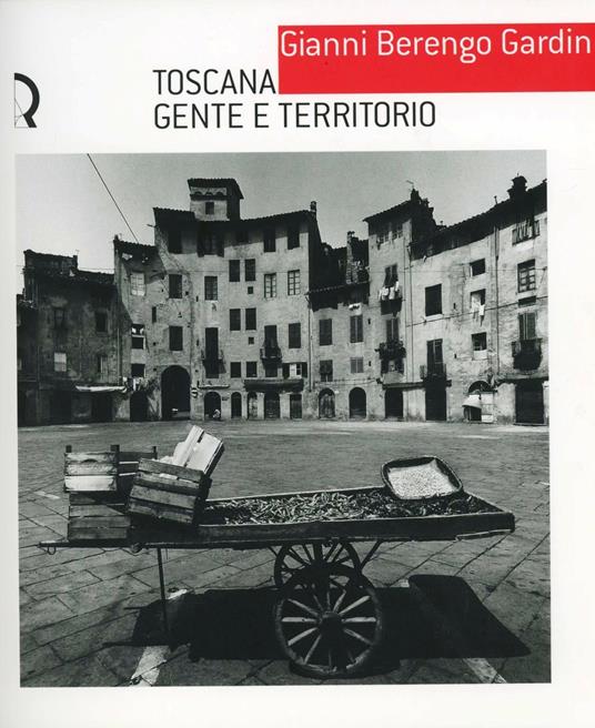 Gianni Berengo Gardin. Toscana, gente e territorio. Catalogo della mostra (Lucca, 17 luglio-10 ottobre 2004) - copertina